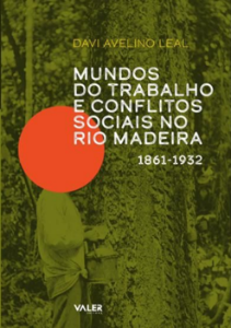 Capa do livro Mundos do trabalho e conflitos sociais no rio Madeira, de Davi Avelino Leal